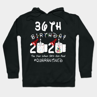 36th Birthday 2020 The Year When Shit Got Real Quarantined Hoodie